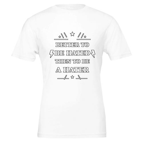 Better to Be Hated unisex T-shirt by Kells Clothing